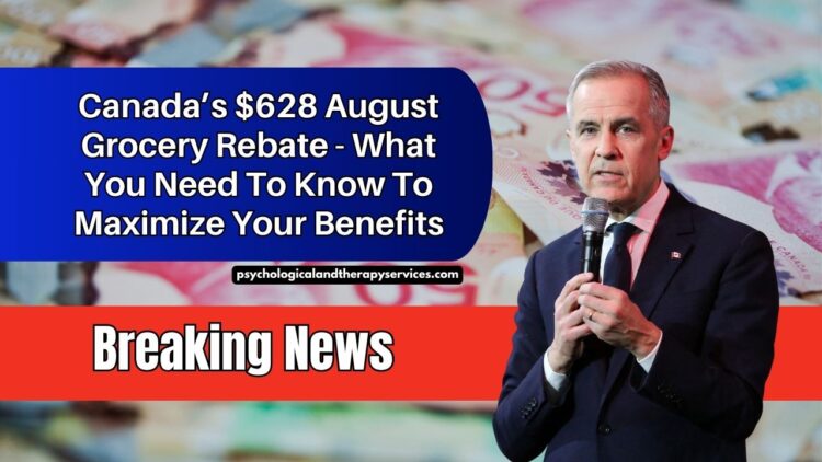 Canada’s $628 August Grocery Rebate – What You Need To Know To Maximize Your Benefits