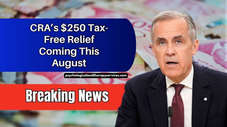 CRA’s $250 Tax-Free Relief Coming This August – Who Qualifies And When Will You Get It?